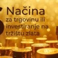 6-NAČINA-ZA-TRGOVINU-ILI-INVESTIRANJE-NA-TRŽIŠTU-ZLATA